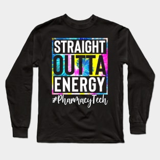 Pharmacy Tech Life Straight Outta Energy Tie Dye Long Sleeve T-Shirt